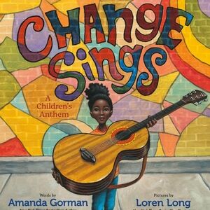 Change Sings: A Children's Anthem Book By Amanda Gorman (Hardcover, New)